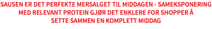 Sausen er det perfekte mersalget til middagen - sameksponering med relevant protein gjør det enklere for shopper å sette sammen en komplett middag
