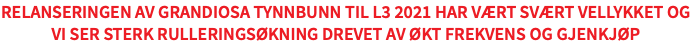 Relanseringen av Grandiosa TynnBunn til L3 2021 har vært svært vellykket og vi ser sterk rulleringsøkning drevet av økt frekvens og gjenkjøp